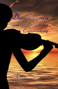 Die Geigerin und die Stadt der Entscheidung - Beni Wehinger - E-Book