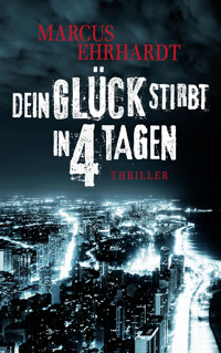 Dein Glück stirbt in 4 Tagen - Marcus Ehrhardt - E-Book
