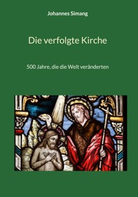 Die verfolgte Kirche - Johannes Simang - E-Book