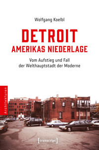 Detroit – Amerikas Niederlage - Wolfgang Koelbl - E-Book