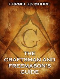 The Craftsman and Freemason's Guide - Cornelius Moore - E-Book