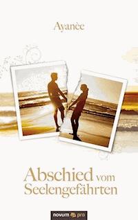 Abschied vom Seelengefährten - Ayanèe - E-Book