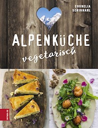 Alpenküche vegetarisch - Cornelia Schinharl - E-Book