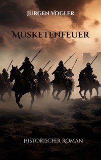 Musketenfeuer - Jürgen Vogler - E-Book