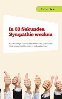 In 60 Sekunden Sympathie wecken - Markus Peter - E-Book