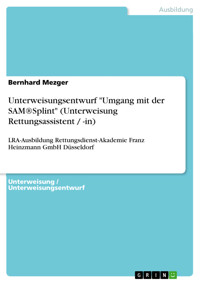 Unterweisungsentwurf "Umgang mit der SAM®Splint" (Unterweisung Rettungsassistent / -in) - Bernhard Mezger - E-Book