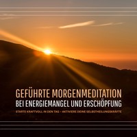 Geführte Morgenmeditation bei Energiemangel und Erschöpfung - Zentrum für Energiearbeit - Hörbuch
