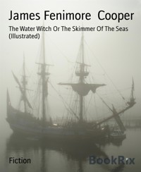 The Water Witch Or The Skimmer Of The Seas (Illustrated) - James Fenimore Cooper - E-Book