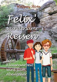 Felix` wundersame Reisen - Wolfgang Rüster - E-Book
