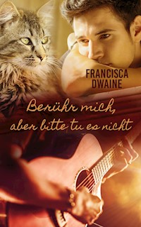 Berühr mich, aber bitte tu es nicht - Francisca Dwaine - E-Book