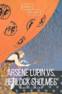 Arsene Lupin vs. Herlock Sholmes - Leblanc Maurice - E-Book
