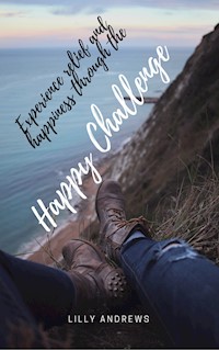 Experience relief and happiness through the Happy Challenge - Lilly Andrews - E-Book