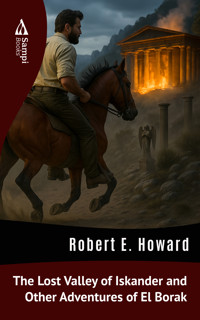The Lost Valley of Iskander and Other Adventures of El Borak - Robert E. Howard - E-Book