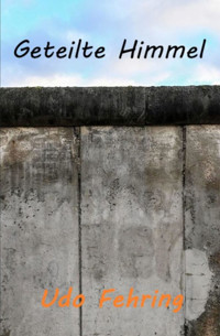 Geteilte Himmel - Udo Fehring - E-Book