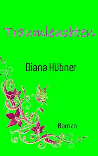 Traumleuchten - Diana Hübner - E-Book