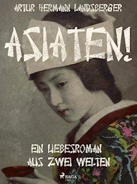 Asiaten! Ein Liebesroman aus zwei Welten - Artur Hermann Landsberger - E-Book