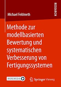 Methode zur modellbasierten Bewertung und systematischen Verbesserung von Fertigungssystemen - Michael Feldmeth - E-Book