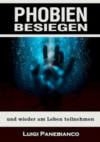 Phobien besiegen - Luigi Panebianco - E-Book