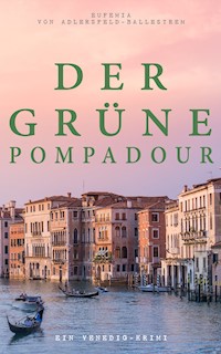 Der grüne Pompadour (Ein Venedig-Krimi) - Eufemia von Adlersfeld-Ballestrem - E-Book