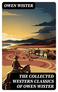 The Collected Western Classics of Owen Wister - Owen Wister - E-Book