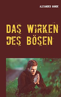 Das Wirken des Bösen - Alexander Bunde - E-Book