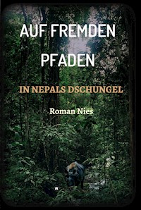 Auf fremden Pfaden in Nepals Dschungel - Roman Nies - E-Book
