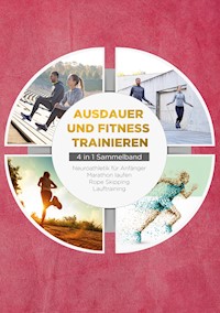 Ausdauer und Fitness trainieren - 4 in 1 Sammelband: Lauftraining | Neuroathletik für Anfänger | Marathon laufen | Rope Skipping - Fabian Wechold - E-Book