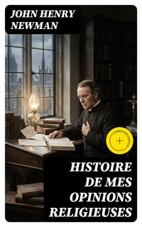 Histoire de mes opinions religieuses - John Henry Newman - E-Book
