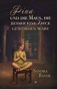 Pina und die Maus, die besser eine Ziege geworden wäre - Sandra Bayer - E-Book