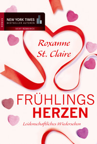 Frühlingsherzen: Leidenschaftliches Wiedersehen - Roxanne St. Claire - E-Book