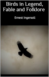 Birds in Legend, Fable and Folklore - Ernest Ingersoll - E-Book