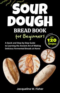 Sourdough Bread Book for Beginners - Jacqueline W. Fisher - E-Book