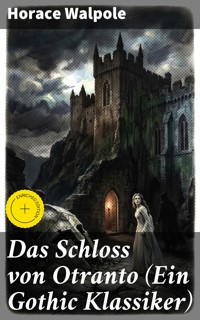 Das Schloss von Otranto (Ein Gothic Klassiker) - Horace Walpole - E-Book