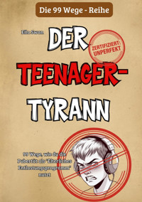 99 Wege, wie du die Pubertät als "Elterliches Entlastungsprogramm" nutzt - Ella Swan - E-Book