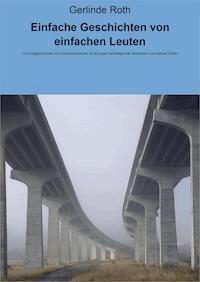 Einfache Geschichten von einfachen Leuten - Gerlinde Roth - E-Book
