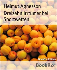 Dreizehn Irrtümer bei Sportwetten - Helmut Agnesson - E-Book