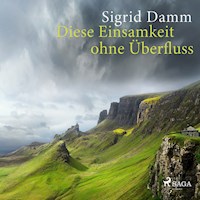 Diese Einsamkeit ohne Überfluss - Sigrid Damm - Hörbuch