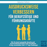 Ausdrucksweise verbessern für Berufstätige und Führungskräfte - Sebastian Fallheim - Hörbuch