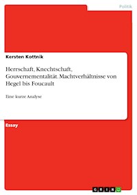 Herrschaft, Knechtschaft, Gouvernementalität. Machtverhältnisse von Hegel bis Foucault - Kersten Kottnik - E-Book