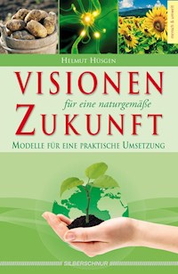 Visionen für eine naturgemäße Zukunft - Helmut Hüsgen - E-Book