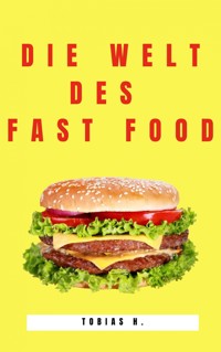 Die Welt des Fast Food - Tobias Hopfmüller - E-Book