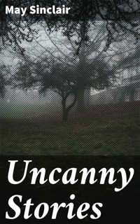 Uncanny Stories - May Sinclair - E-Book