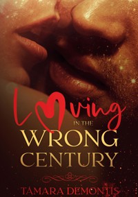 Loving in the wrong century - Tamara Demontis - E-Book