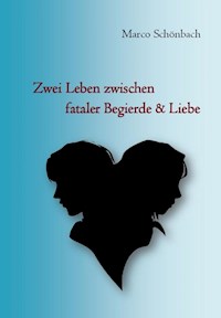 Zwei Leben zwischen fataler Begierde & Liebe - Marco Schönbach - E-Book