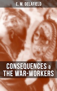 CONSEQUENCES & THE WAR-WORKERS - E. M. Delafield - E-Book