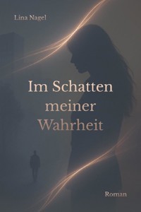 Im Schatten meiner Wahrheit - Lina Nagel - E-Book