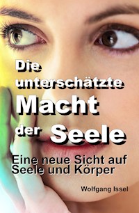 Die unterschätzte Macht der Seele - Wolfgang Issel - E-Book
