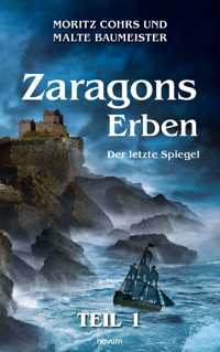 Zaragons Erben – Teil 1 - Moritz Cohrs - E-Book