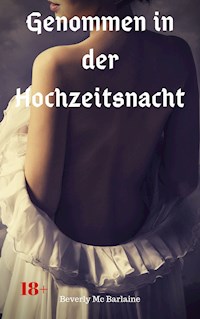 Genommen in der Hochzeitsnacht - Beverly Mc Barlaine - E-Book