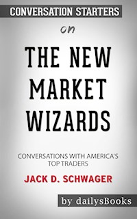The New Market Wizards: Conversations with America's Top Traders by Jack D. Schwager: Conversation Starters - dailyBooks - E-Book